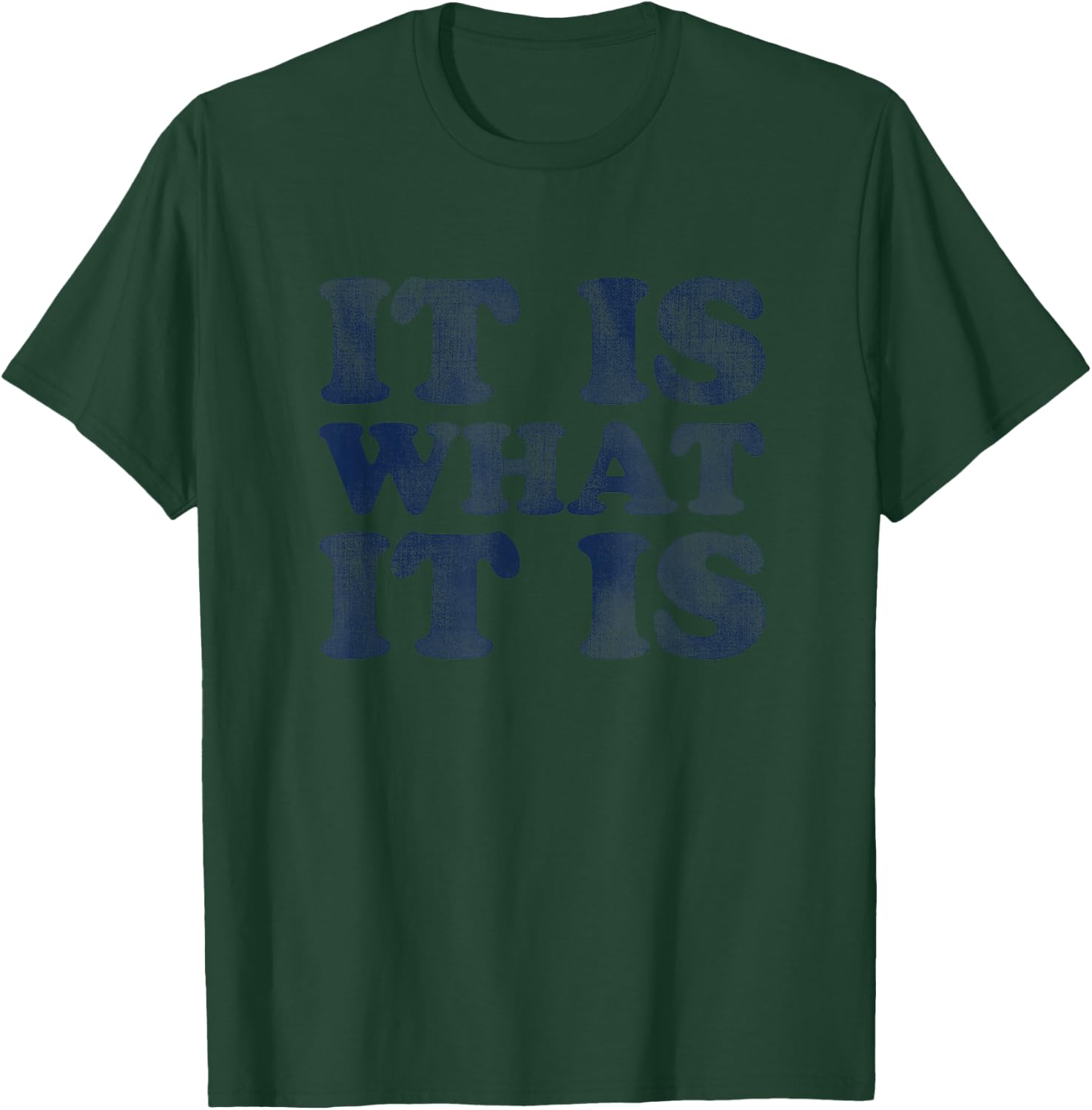 "It Is What It Is" | Soft Touch T-Shirt - T-Shirt | Forest