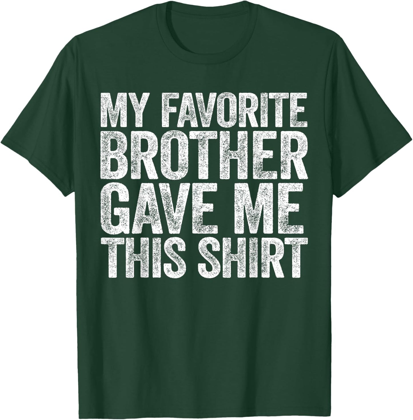 My Favorite Brother Gave Me This Shirt Sibling Sister T-Shirt - T-Shirt | Forest
