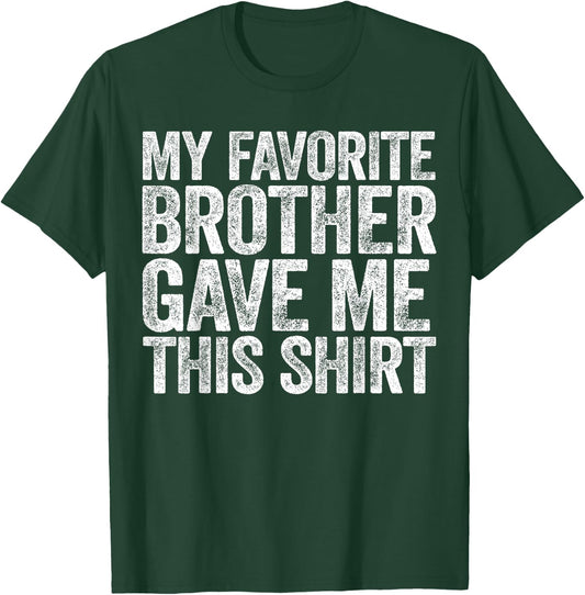 My Favorite Brother Gave Me This Shirt Sibling Sister T-Shirt - T-Shirt | Forest