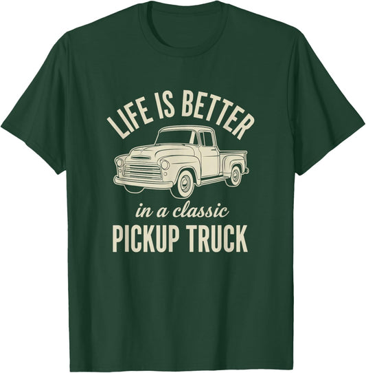 Trucks & Off-Road, Life is Better in A Classic Pickup Truck T-Shirt - T-Shirt | Forest