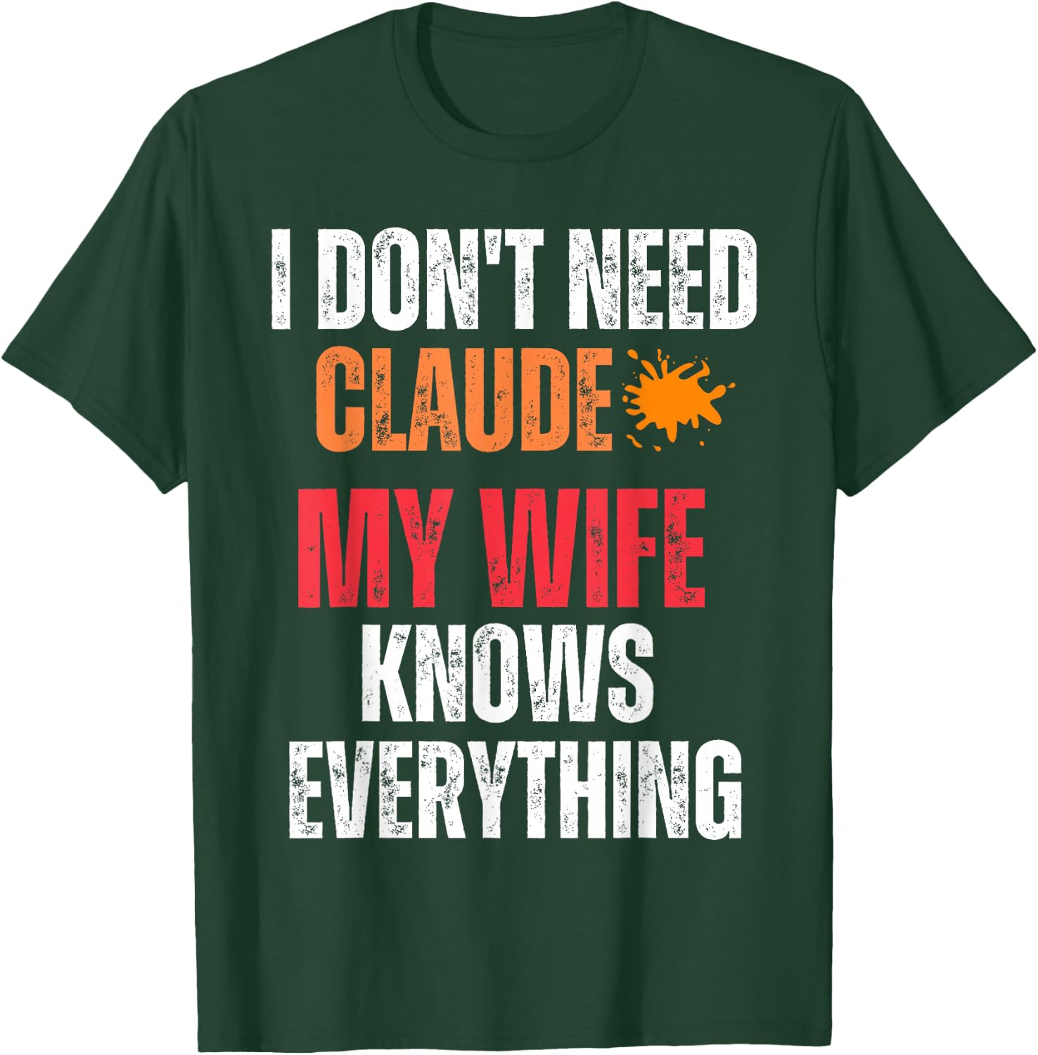 I Don't Need Claude My Wife Knows Everything Funny Husband T-Shirt - T-Shirt | Forest