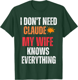 I Don't Need Claude My Wife Knows Everything Funny Husband T-Shirt - T-Shirt | Forest
