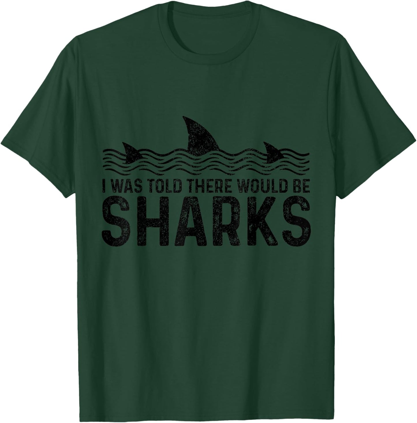 I Was Told There Would Be Sharks Funny Shark Lover T-Shirt - T-Shirt | Forest
