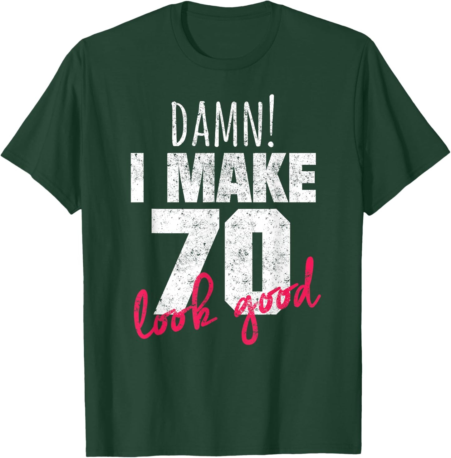 70th Birthday Shirts , Damn I Make 70 Look Good T-Shirt - T-Shirt | Forest