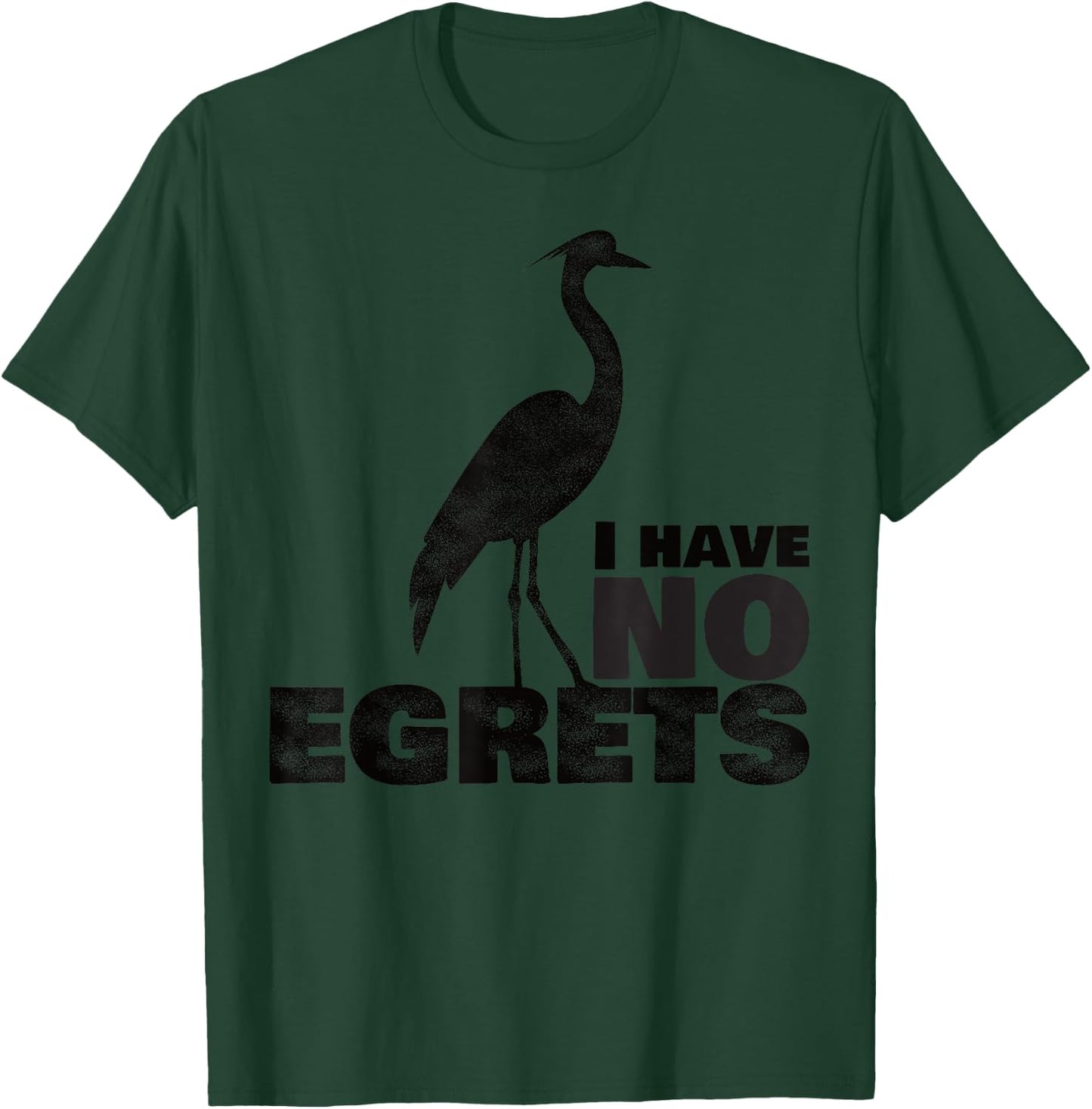 I Have No Egrets Funny Bird T-Shirt - T-Shirt | Forest