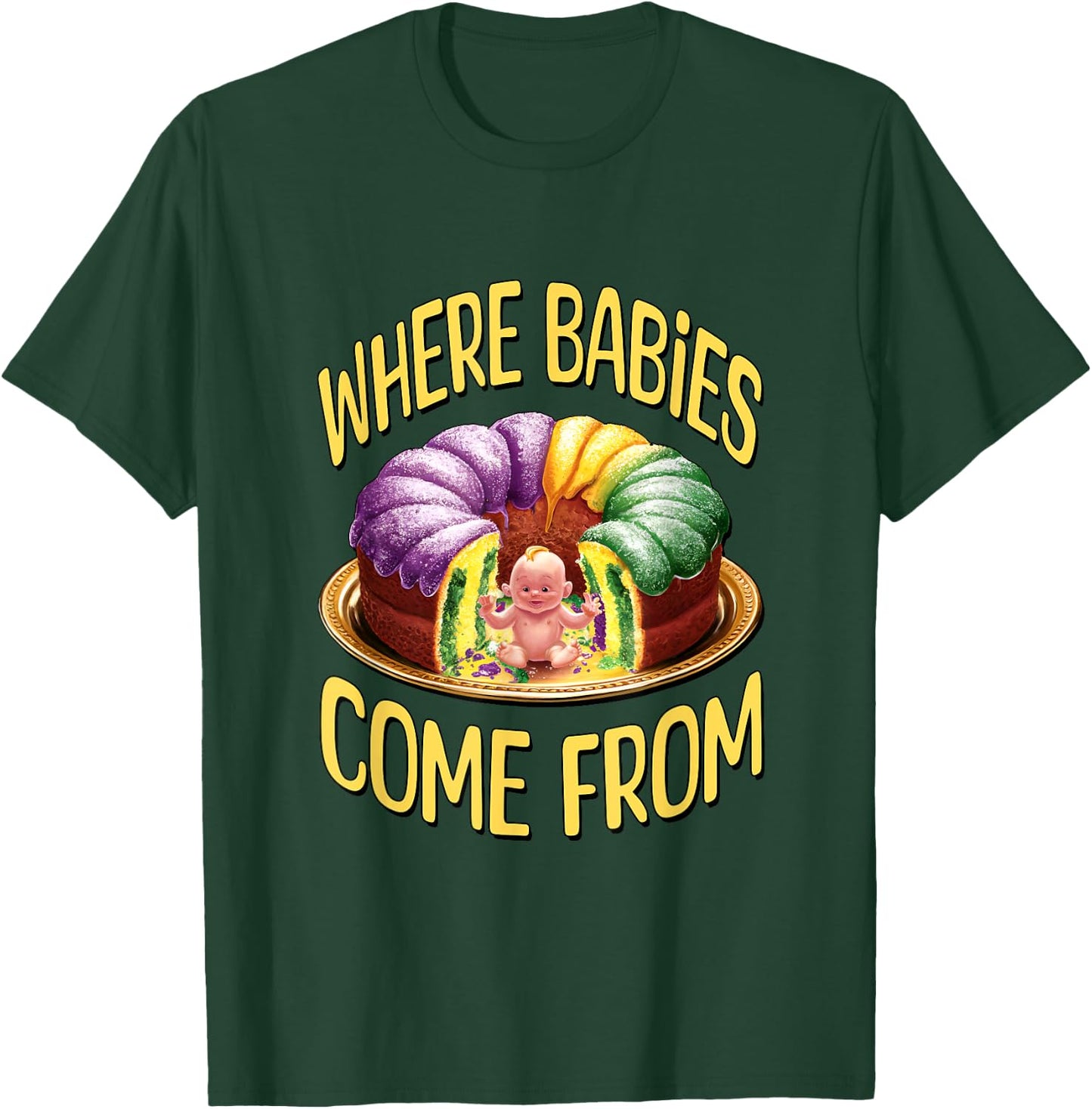Where Babies Come From - Mardi Gras King Cake T-Shirt - T-Shirt | Forest