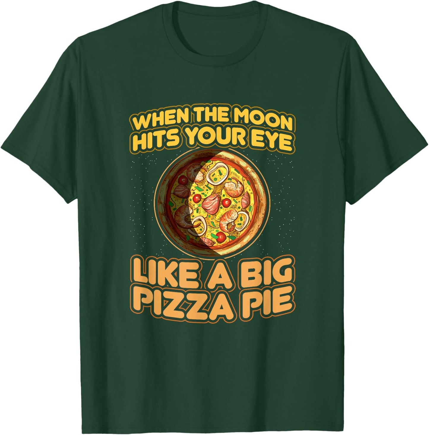 When The Moon Hits Your Eye Like A Big Pizza Pie T-Shirt - T-Shirt | Forest