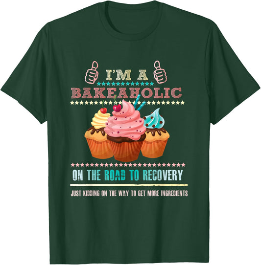 I'm a Bakeaholic Funny Humour Baking Baker Cupcake Cooking T-Shirt - T-Shirt | Forest
