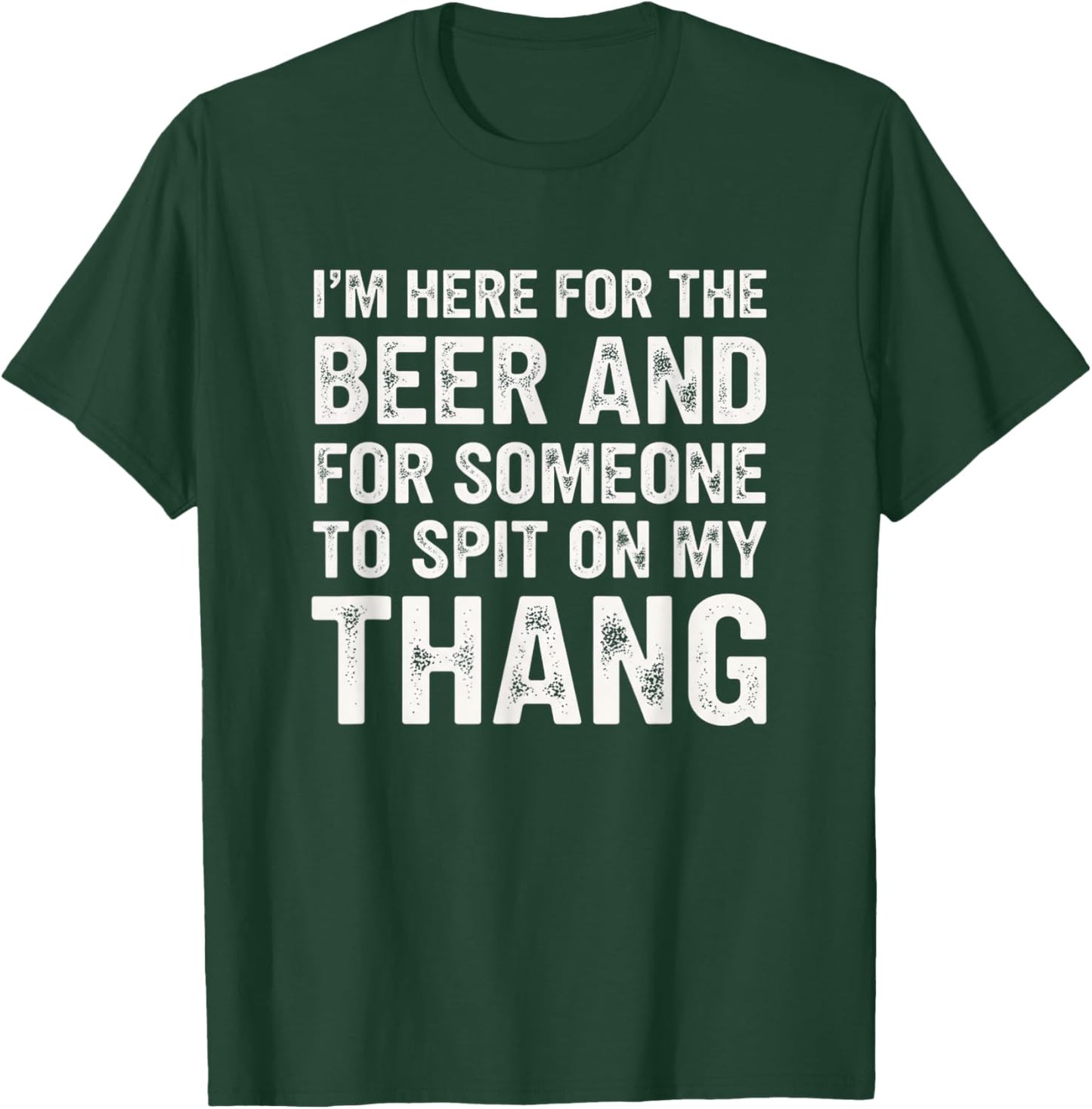 Funny Adult Humor I'm Here for The Beer and for Someone Tosp T-Shirt - T-Shirt | Forest