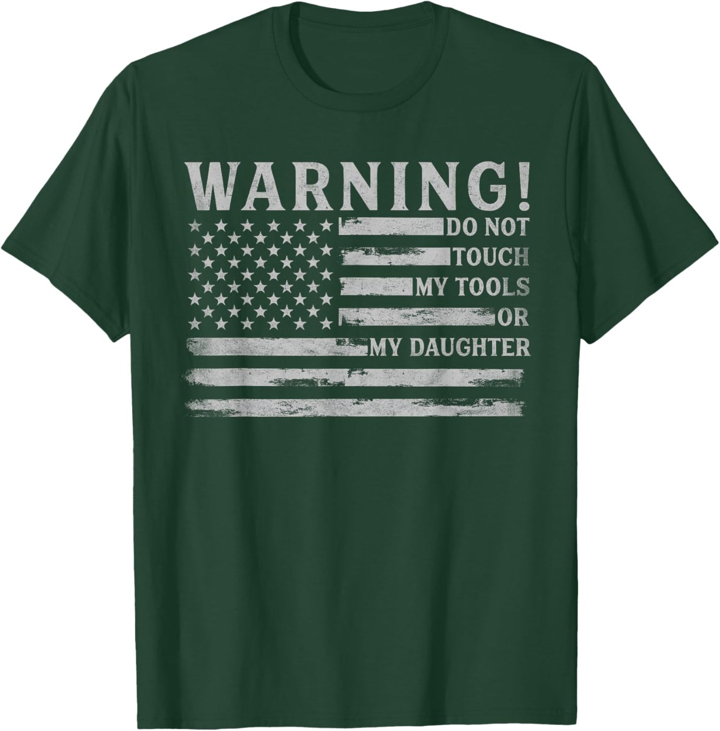 Warning Do Not Touch My Tools Or My Daughter Father Day Flag T-Shirt - T-Shirt | Forest