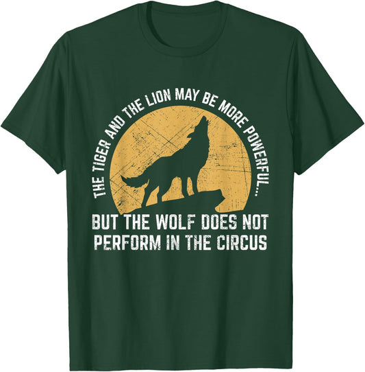 The Wolf Does Not Perform In The Circus Shirt - Wolf Quotes T-Shirt - T-Shirt | Forest