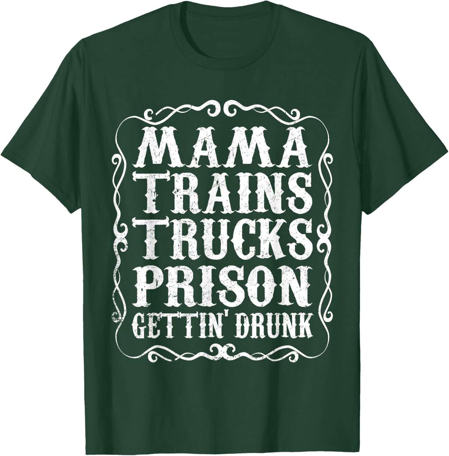 Mama Trains Trucks Prison Gettin Drunk Shirt Country Music T-Shirt - T-Shirt | Forest