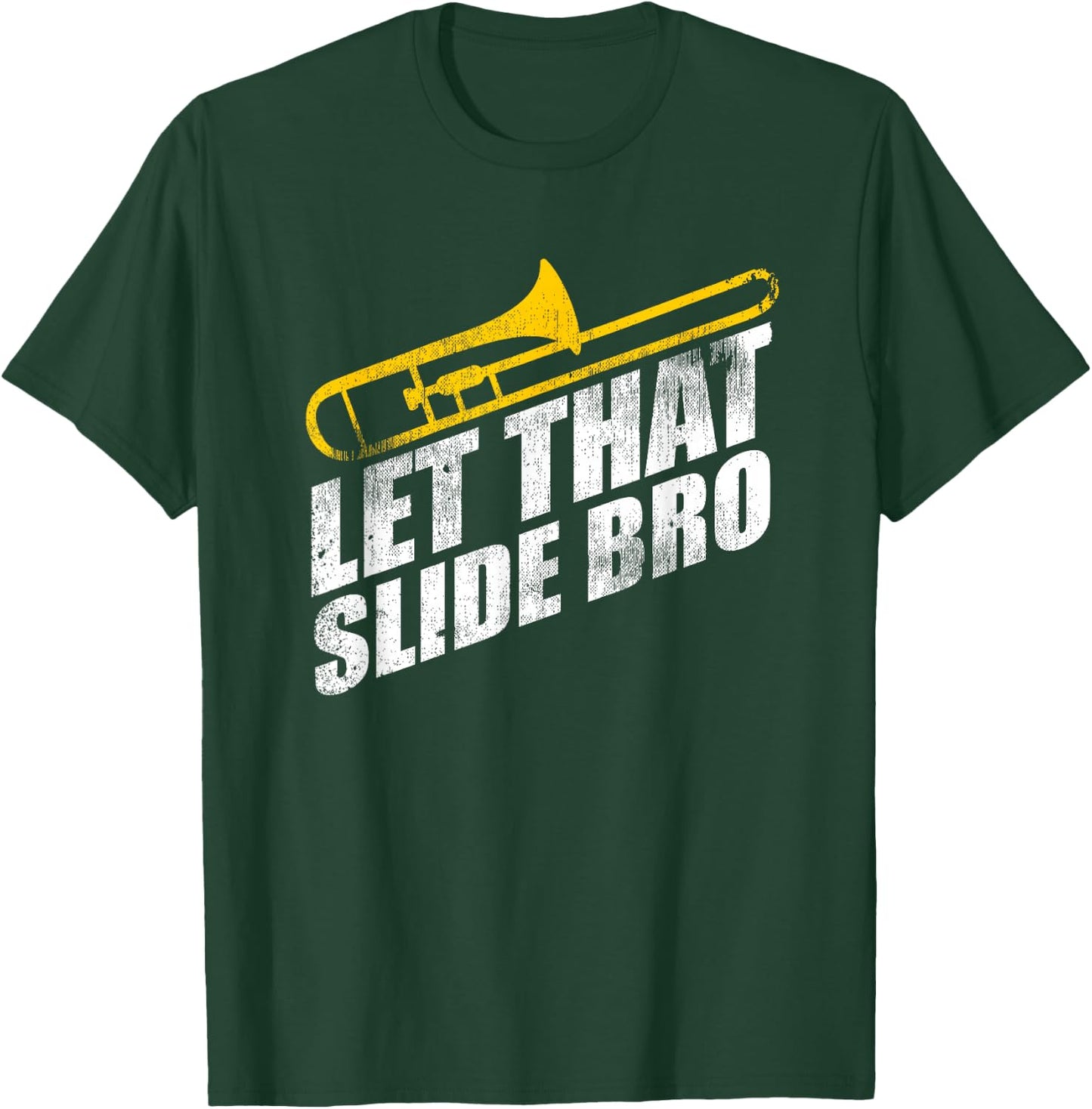 Let That Slide Bro Funny Trombone Player Band Gift T-Shirt - T-Shirt | Forest