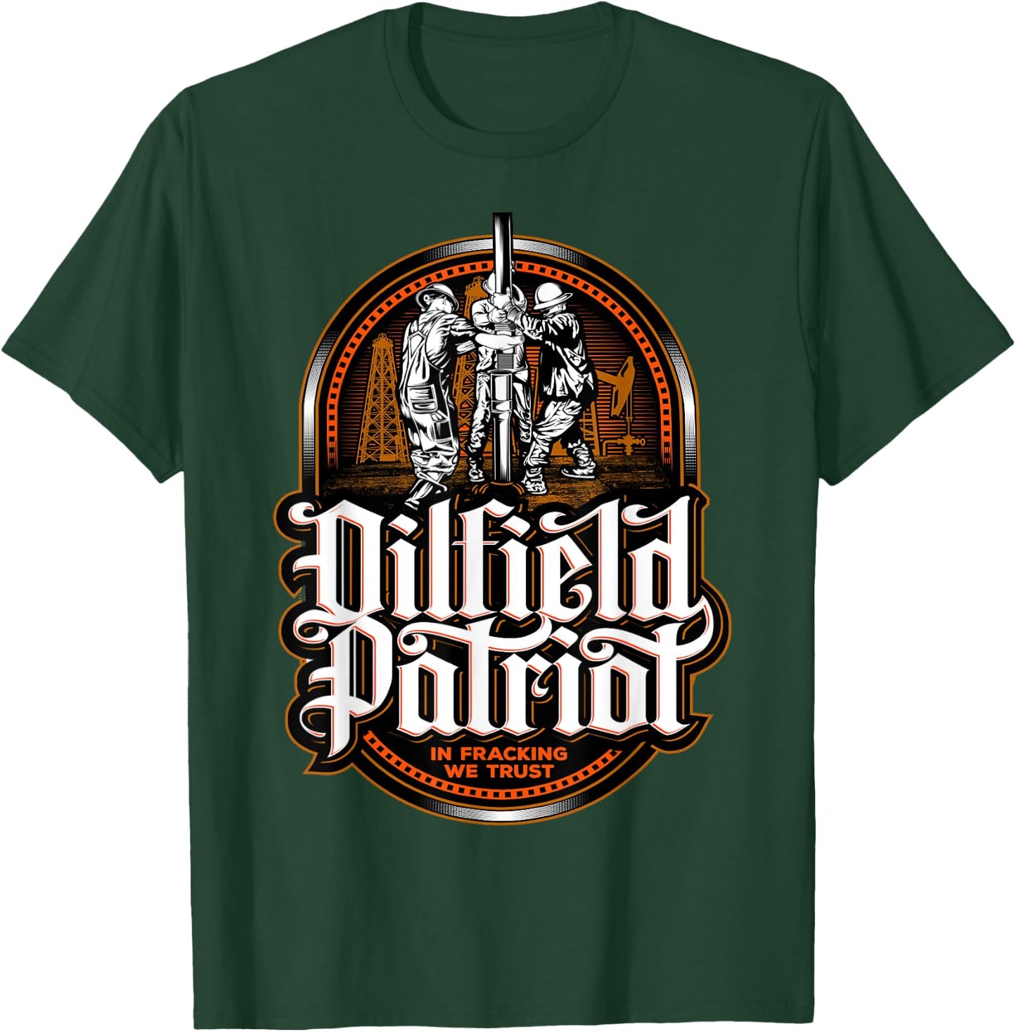 Oilfield Patriot - In Fracking We Trust - Oil Rig Roughneck T-Shirt - T-Shirt | Forest