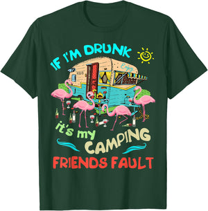 If I'm Drunk I'ts my Camping Friends Fault Camper Party T-Shirt - T-Shirt | Forest