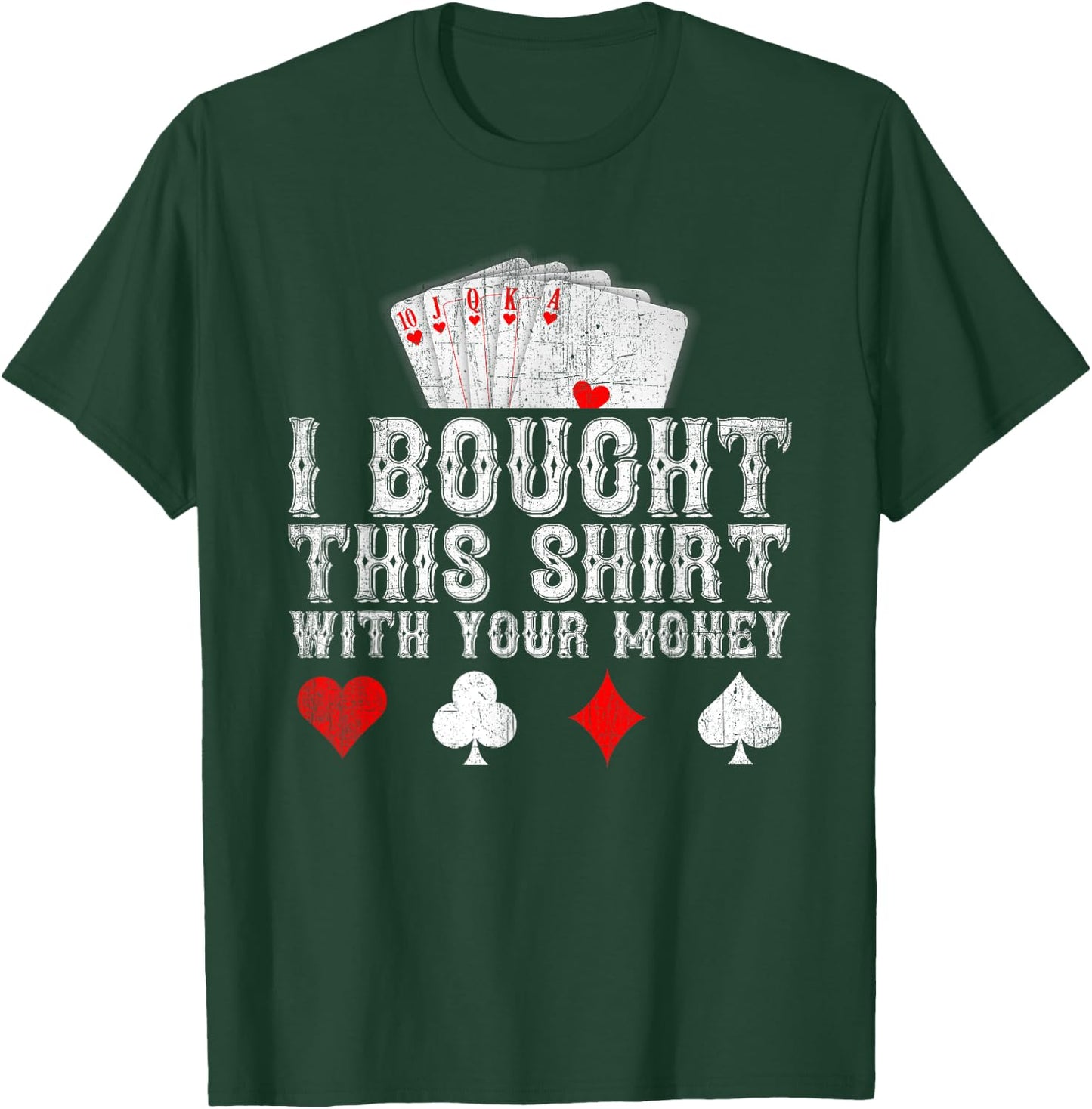 I Bought This Shirt With Your Money Funny Poker Player Gift T-Shirt - T-Shirt | Forest