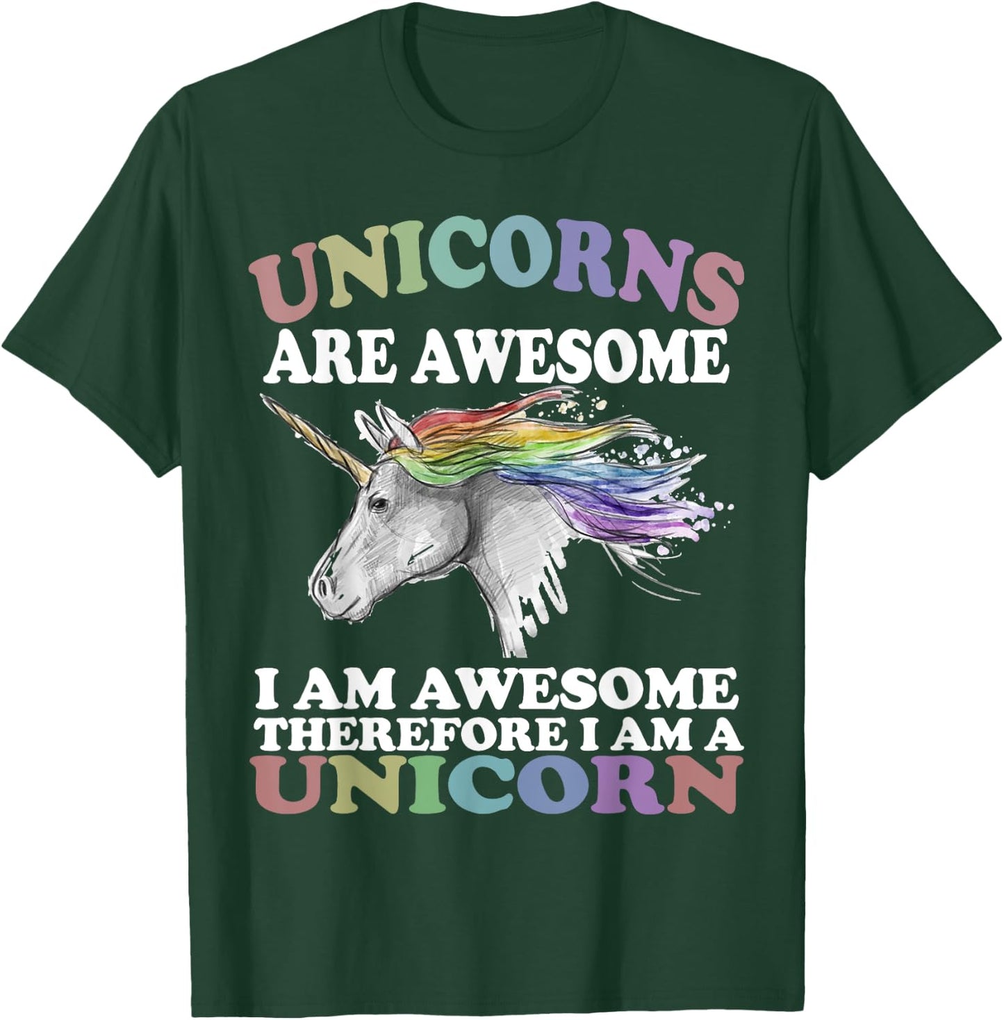 Unicorns Are Awesome Therefore I am A Unicorn Shirt T-Shirt - T-Shirt | Forest