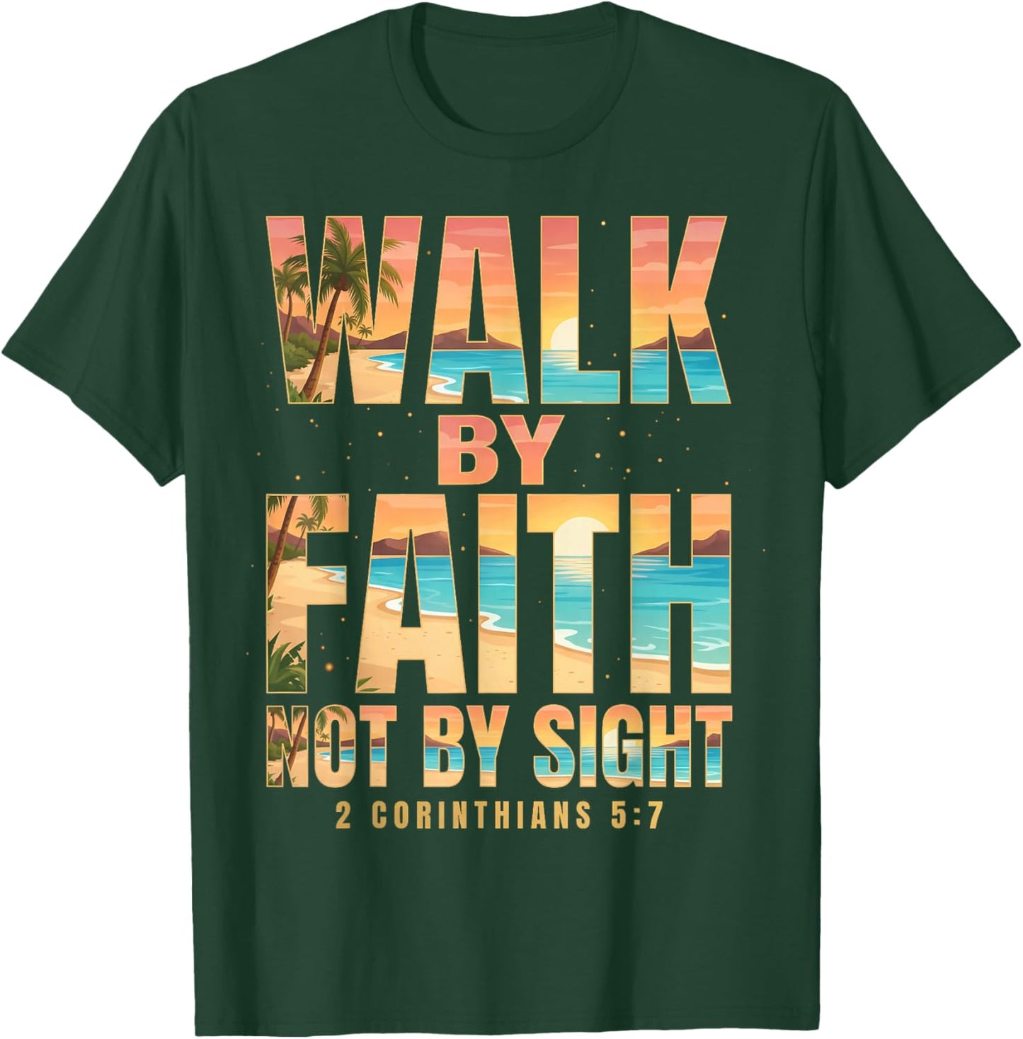 Walk By Faith Not By Sight 2 Corinthians 5:7 Christian T-Shirt - T-Shirt | Forest