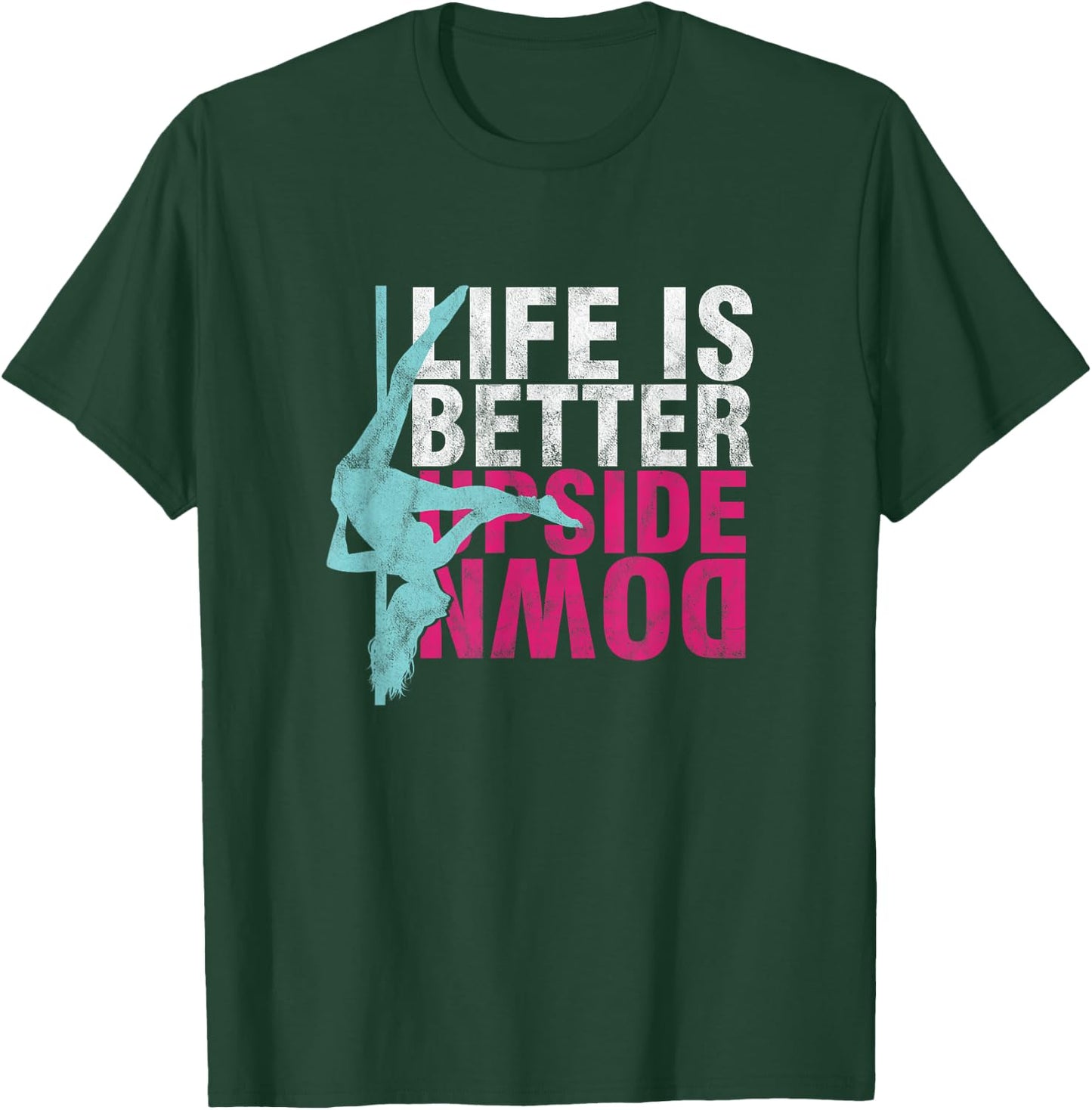 Pole Dancer Life Is Better Upside Down Dancing T-Shirt - T-Shirt | Forest