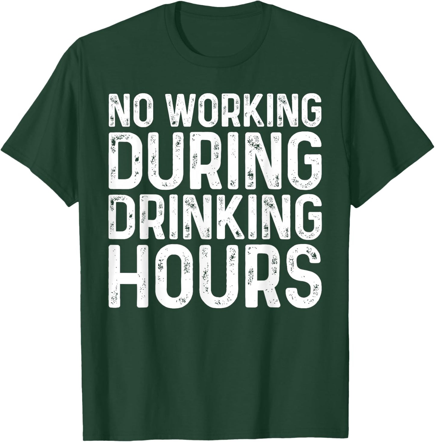 No Working During Drinking Hours Shirt Funny Men Women T-Shirt - T-Shirt | Forest
