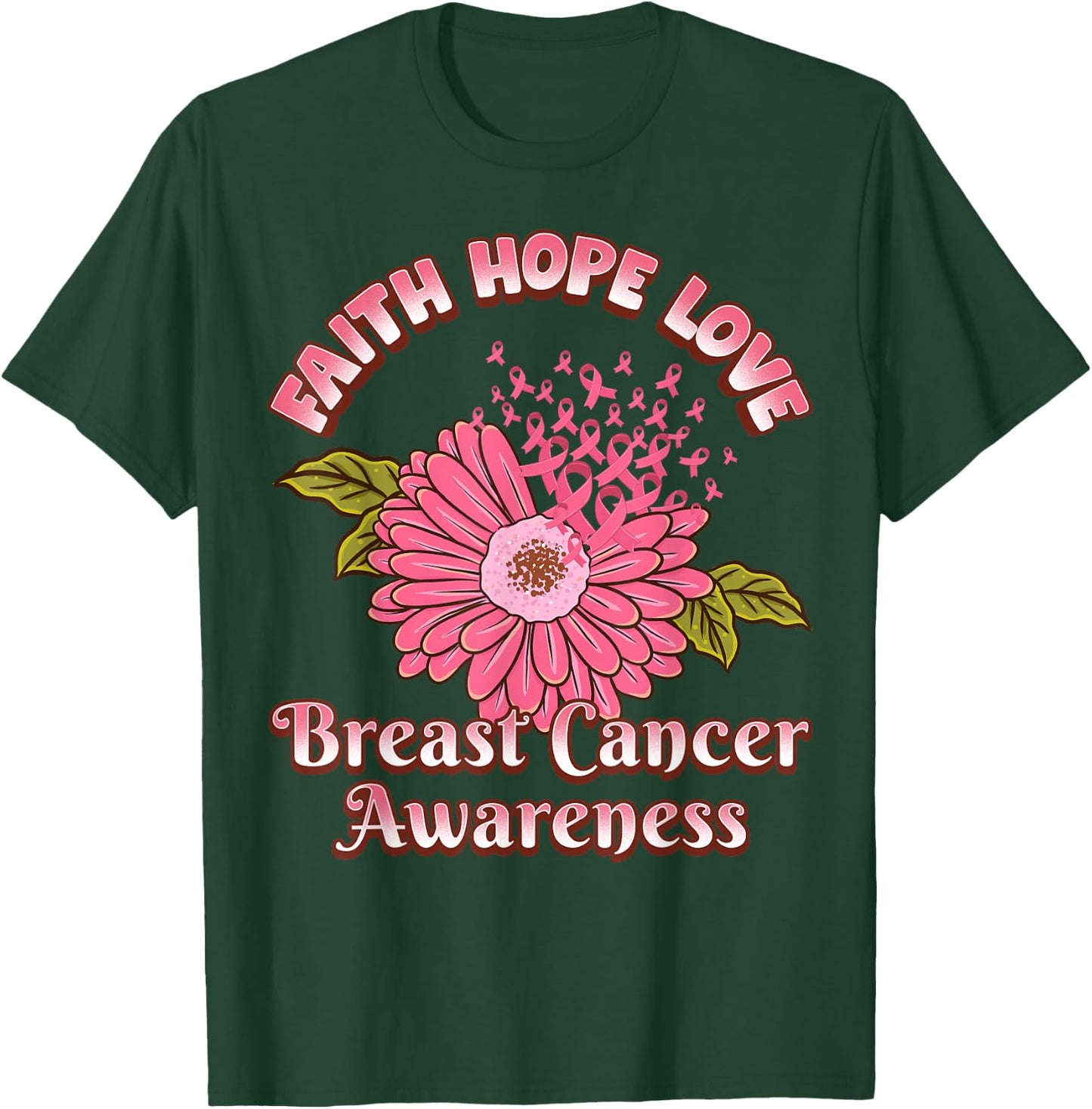 Faith Hope Love Breast Cancer Awareness Flower Pink Ribbon T-Shirt - T-Shirt | Forest