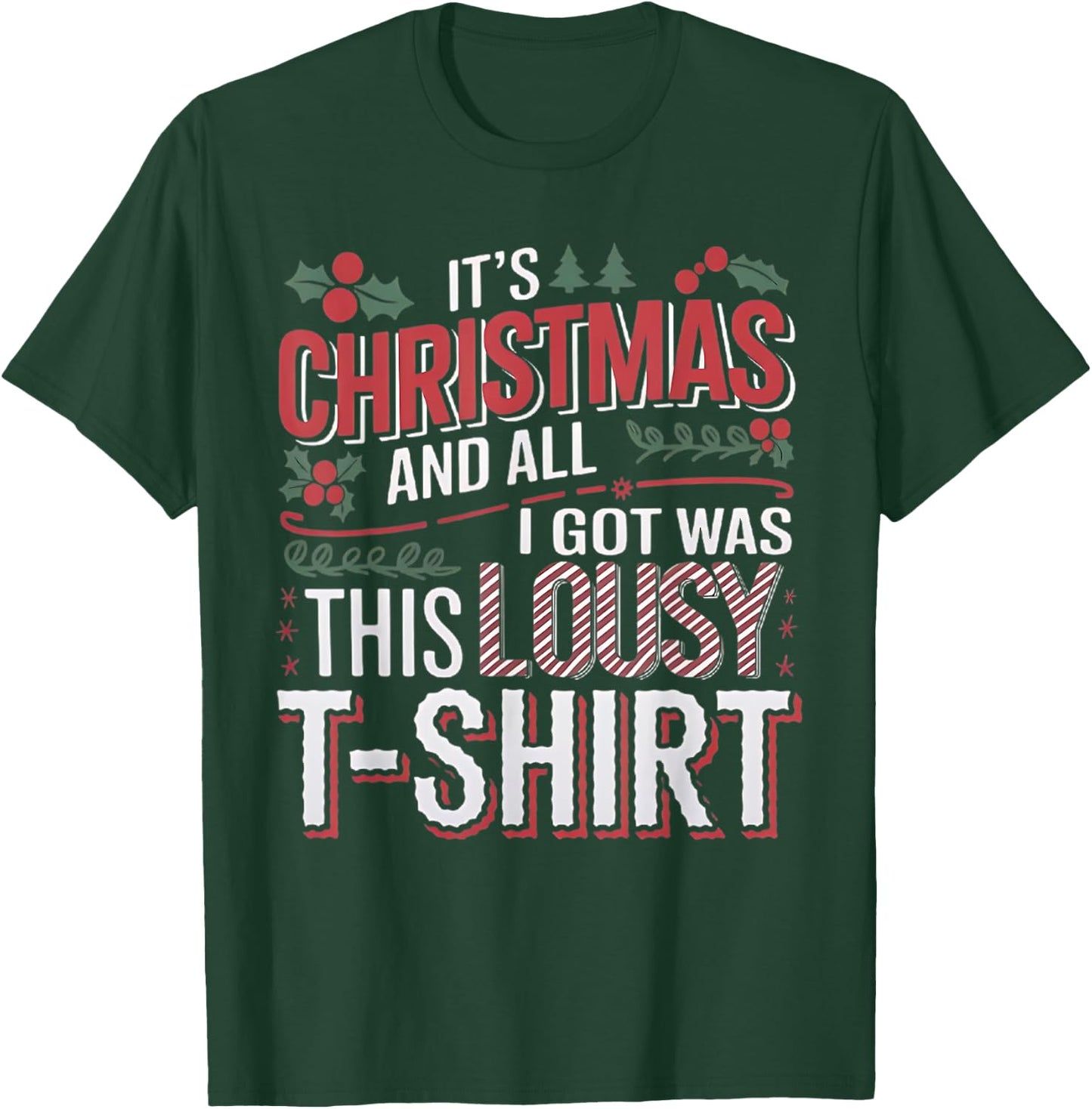It's Christmas and all I got was this lousy xmas T-Shirt - T-Shirt | Forest