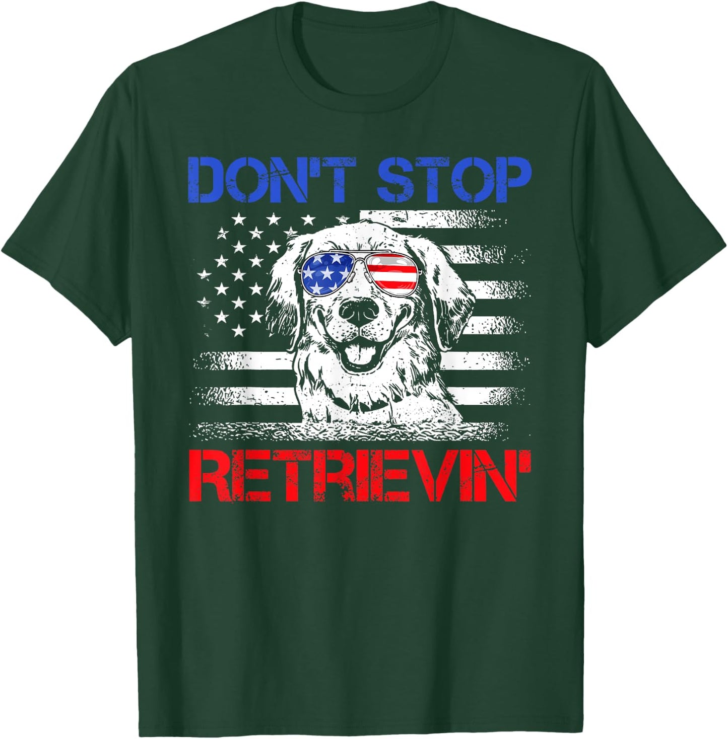 Don't Stop Retrieving American Flag 4th Of July Gifts T-Shirt - T-Shirt | Forest