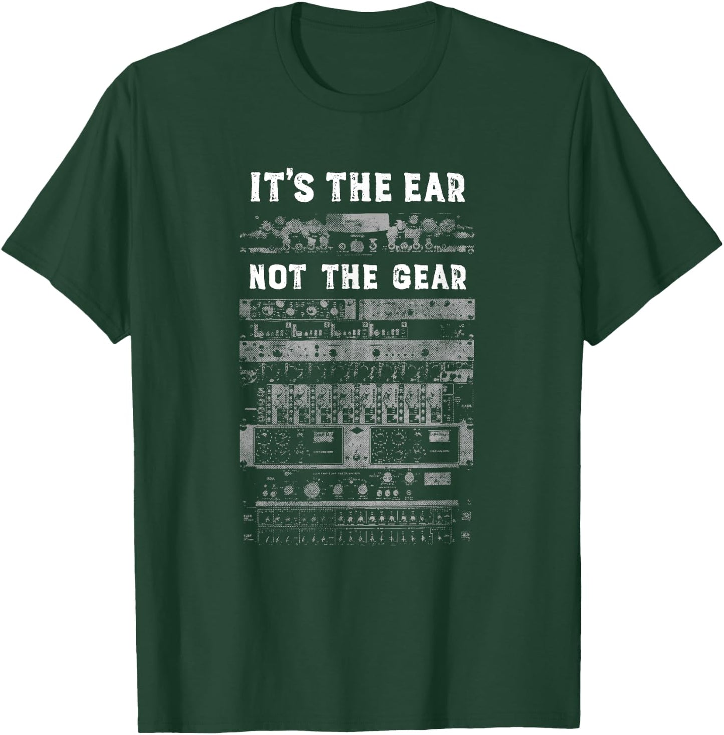 It's The Ear, Not the Gear - Audio Recording Engineer T-Shirt - T-Shirt | Forest