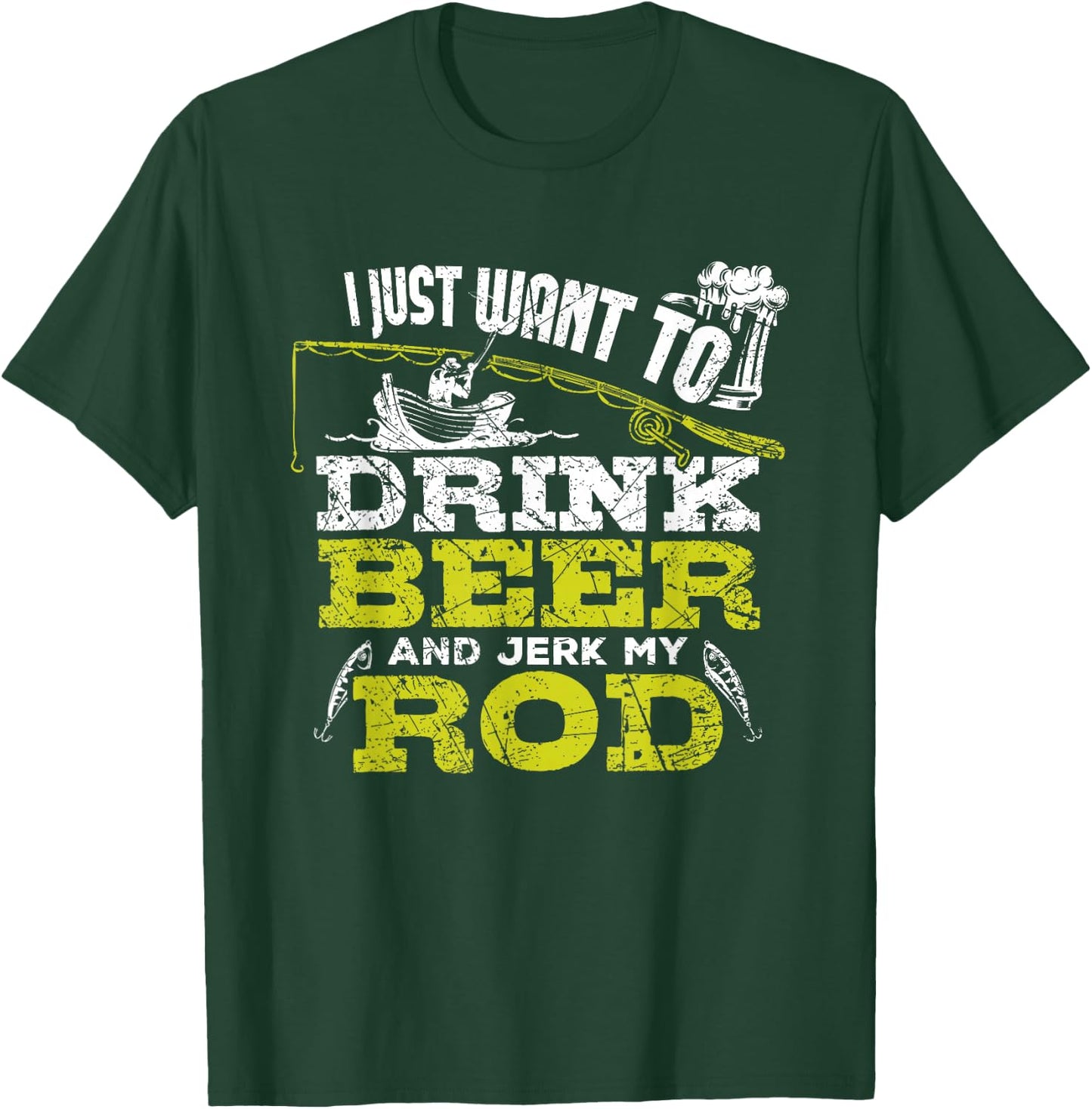 I Just Want To Drink Beer And Jerk My Rod Fishing T Shirt T-Shirt - T-Shirt | Forest