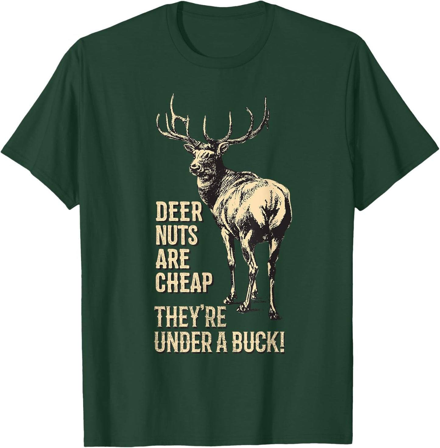 Deer Nuts are Cheap They're Under A Buck Deer Funny Hunting T-Shirt - T-Shirt | Forest