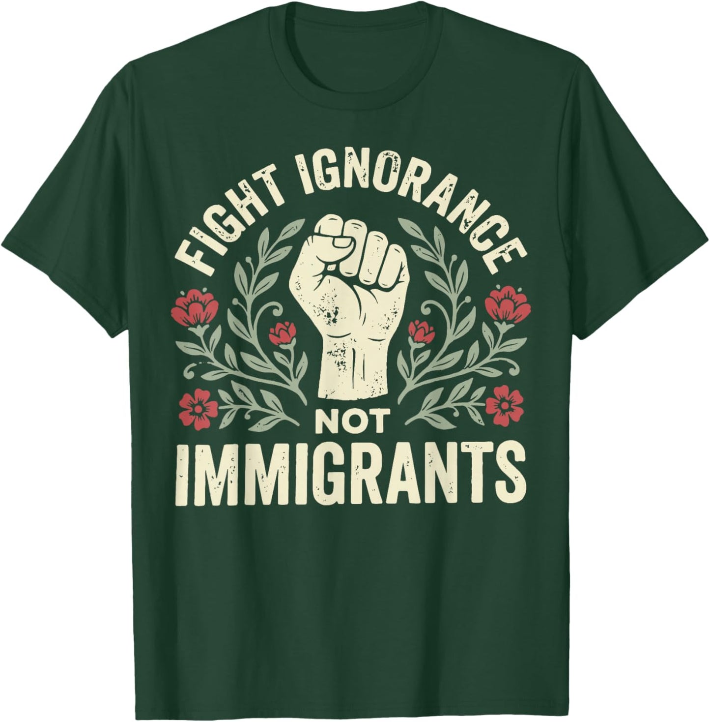 Fight Ignorance Not Immigrants T-Shirt - T-Shirt | Forest