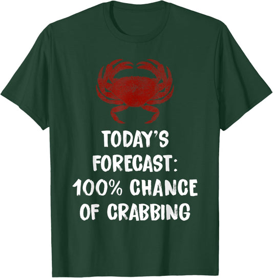 Today's Forecast 100% Chance Of Crabbing Funny Crab T-Shirt - T-Shirt | Forest