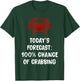Today's Forecast 100% Chance Of Crabbing Funny Crab T-Shirt - T-Shirt | Forest