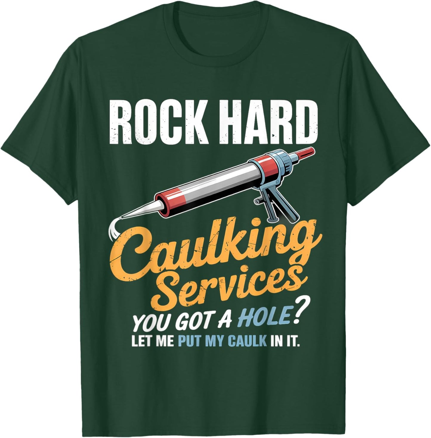 Rock Hard Caulking Service Funny Adult Humor T-Shirt - T-Shirt | Forest