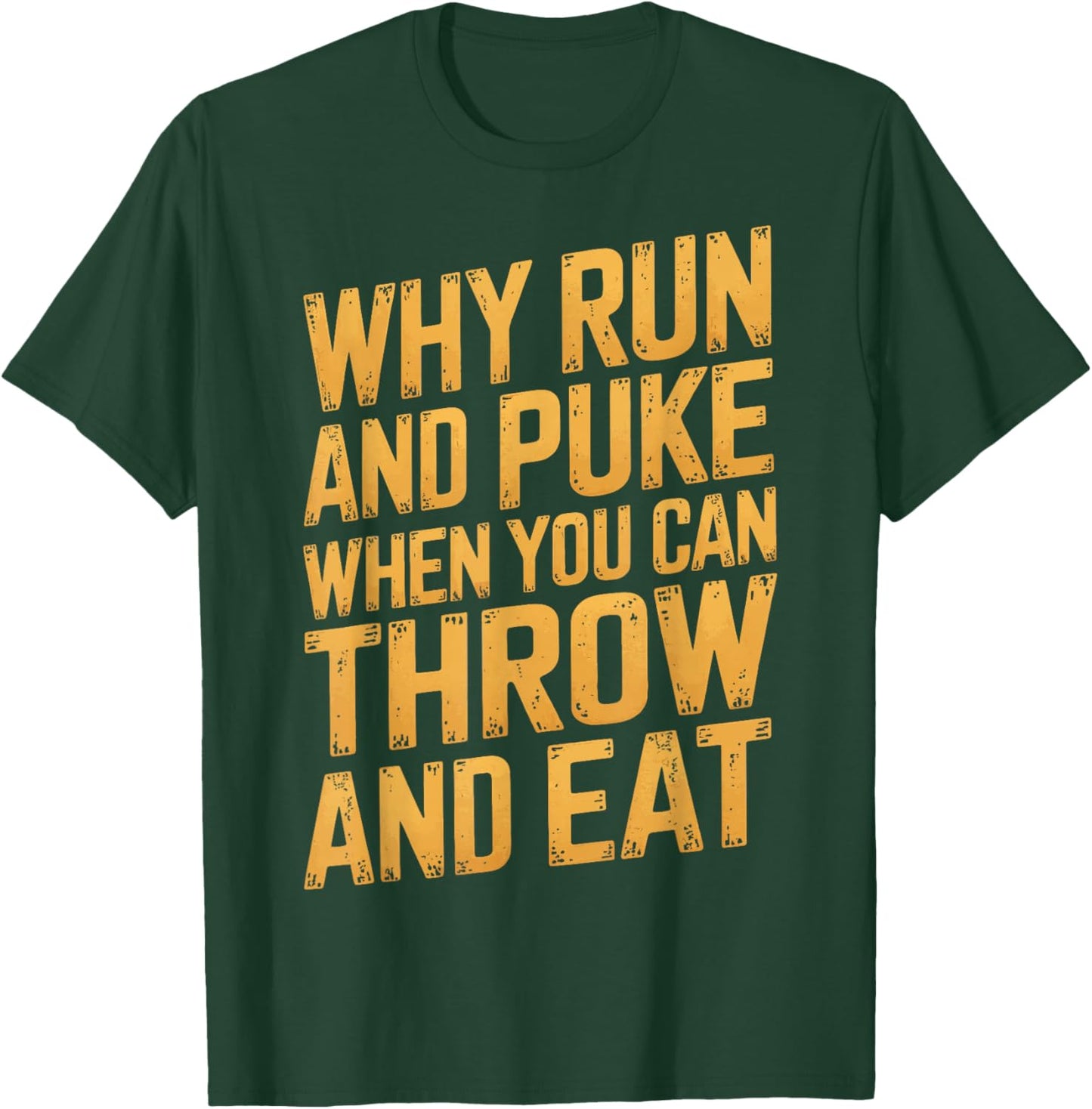 Why Run And Puke When You Can Throw And Eat T-Shirt - T-Shirt | Forest