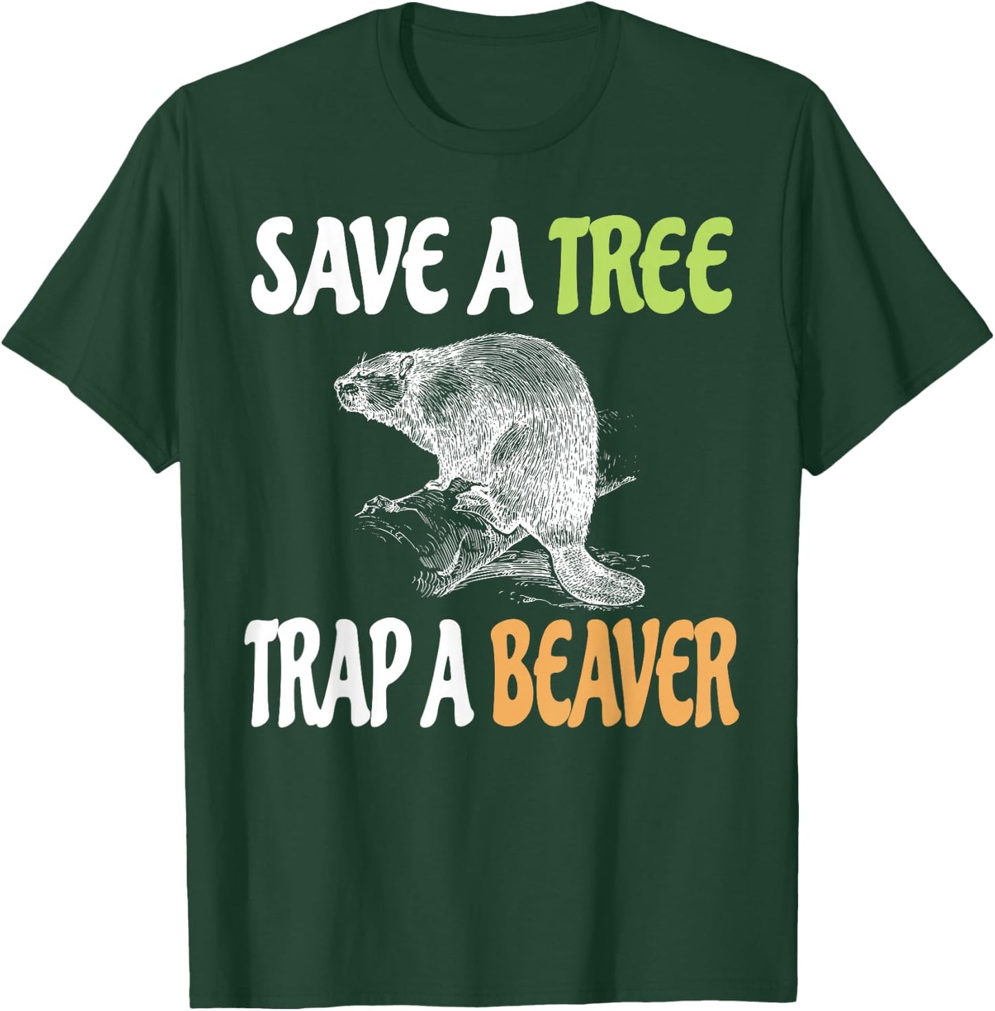 Save a Tree Trap A Beaver Lumberjack or Trapping T-Shirt - T-Shirt | Forest