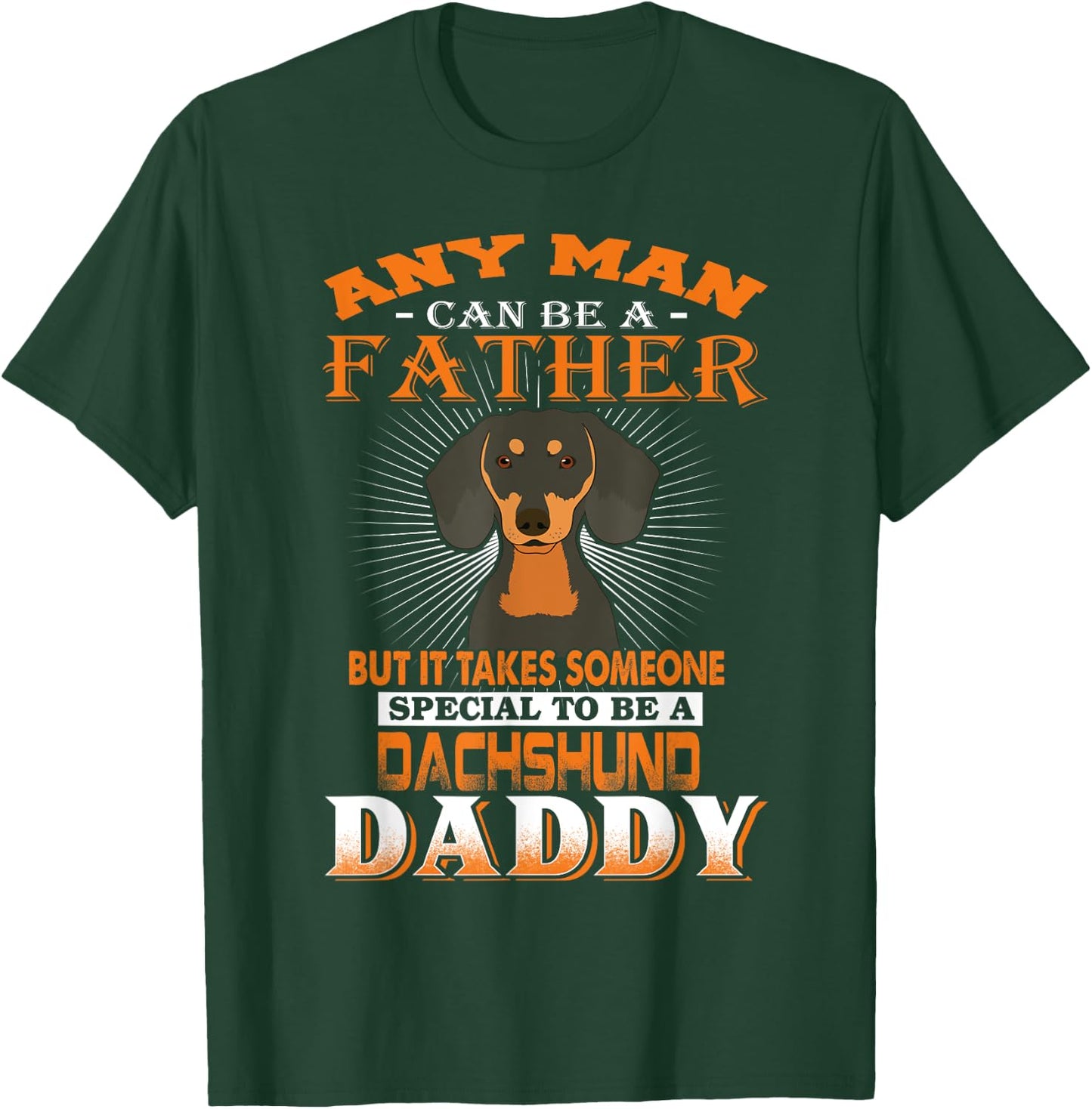 Any Man Can Be A Father Dachshund Daddy Funny Dog Dad T-Shirt - T-Shirt | Forest
