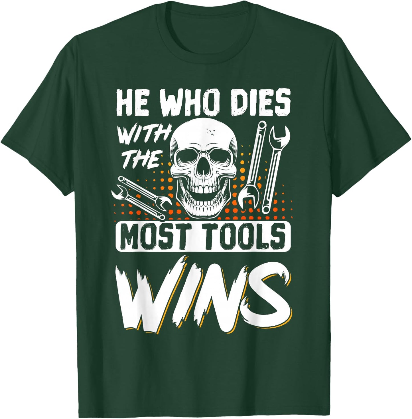 He Who Dies With The Most Tools Wins T-Shirt - T-Shirt | Forest
