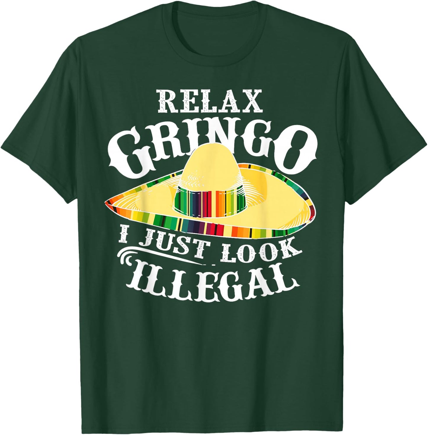 Relax Gringo I Just Look Illegal | Gabacho Outsider Gift T-Shirt - T-Shirt | Forest