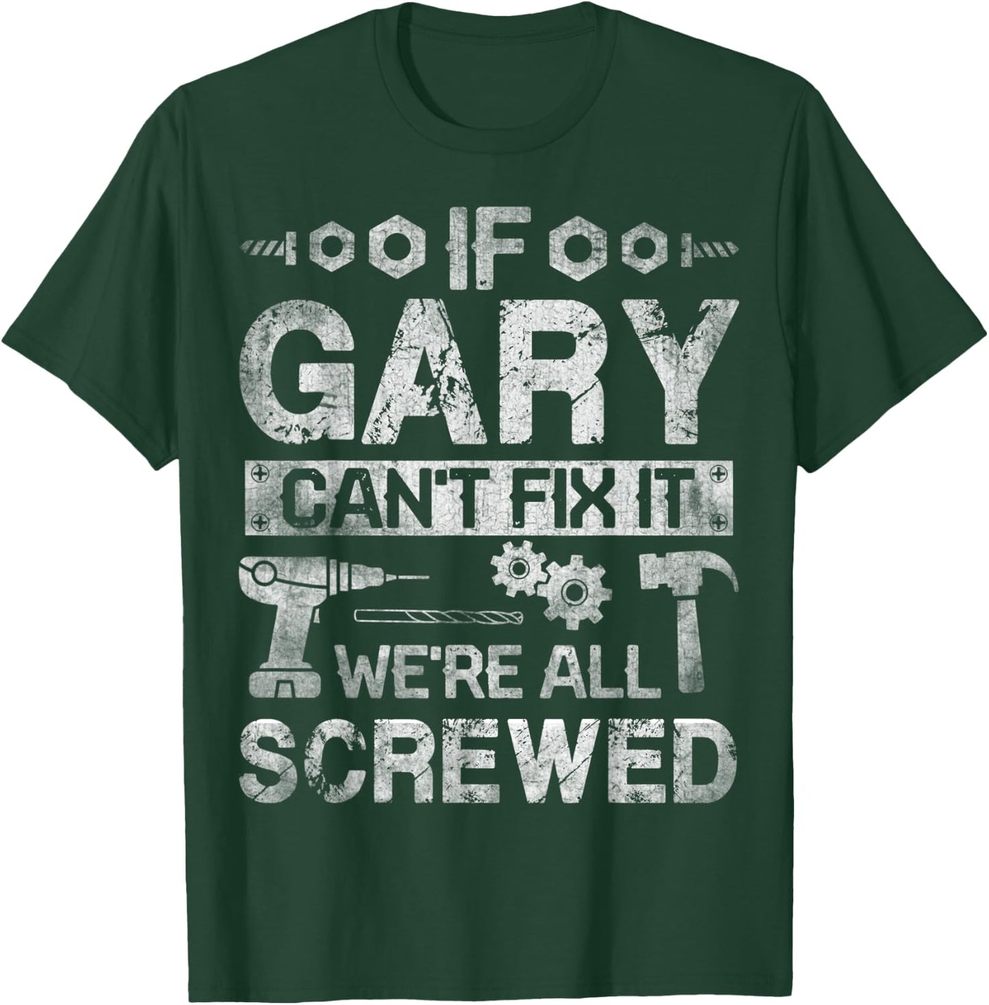 If Gary Can't Fix it We're All Screwed Funny Fathers Gift T-Shirt - T-Shirt | Forest