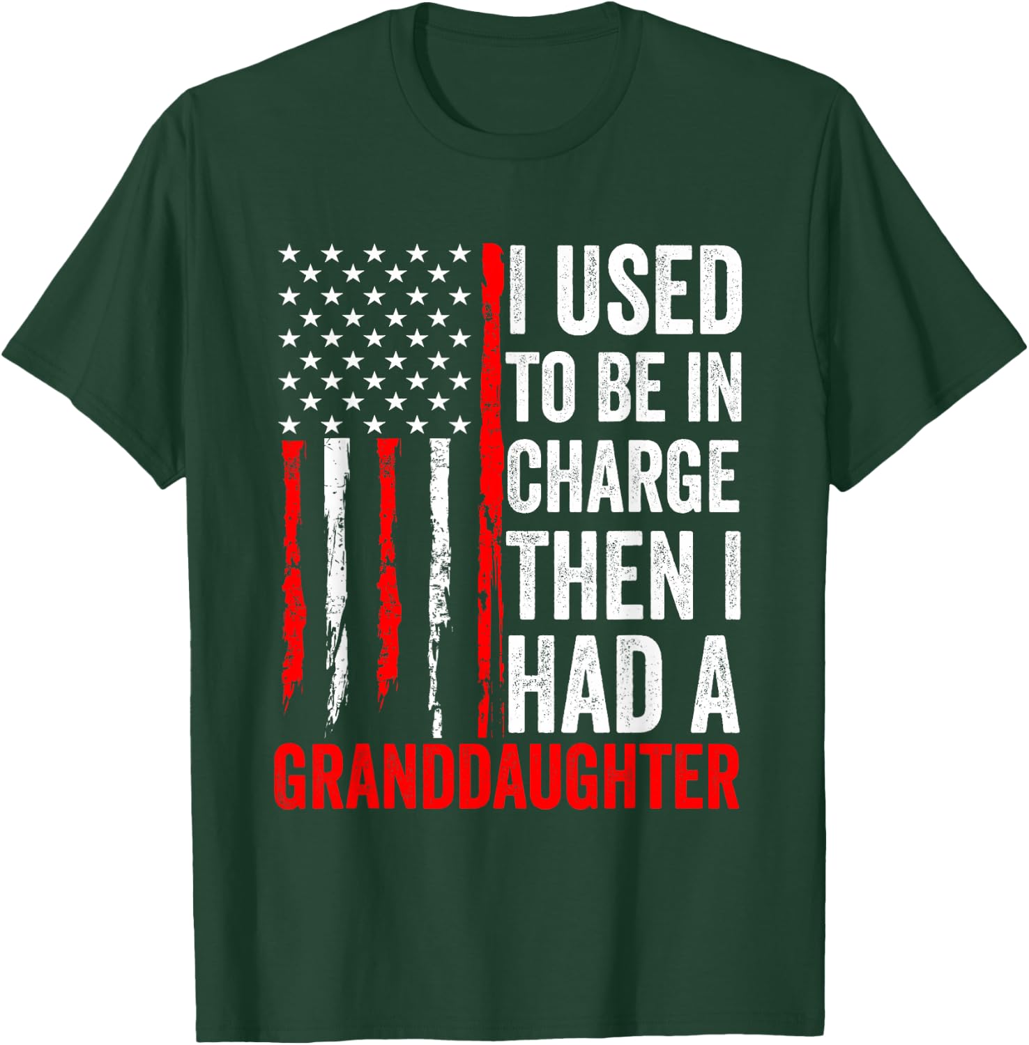 I Used to Be in Charge Then I Had A Granddaughter Grandpa T-Shirt - T-Shirt | Forest