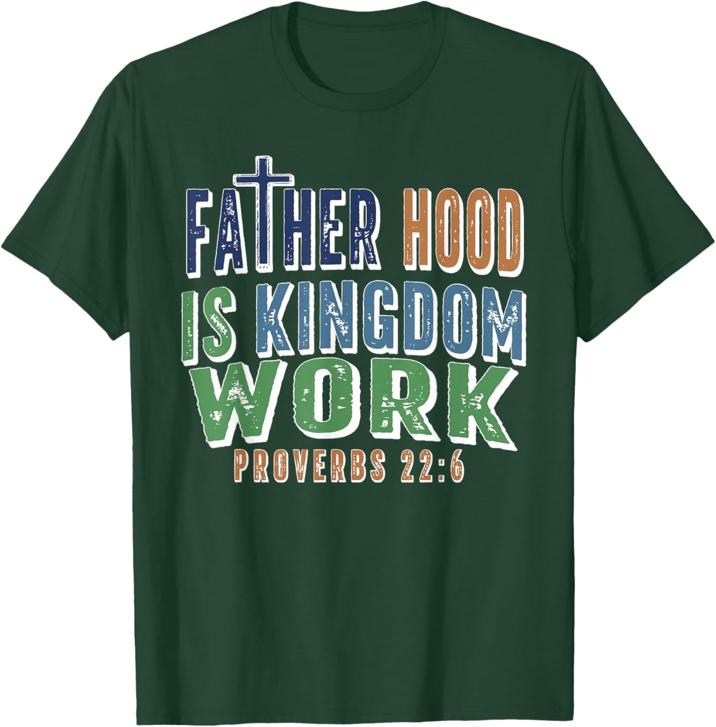 Fatherhood is Kingdom Work Proverbs 22 6 Fathers Day T-Shirt - T-Shirt | Forest