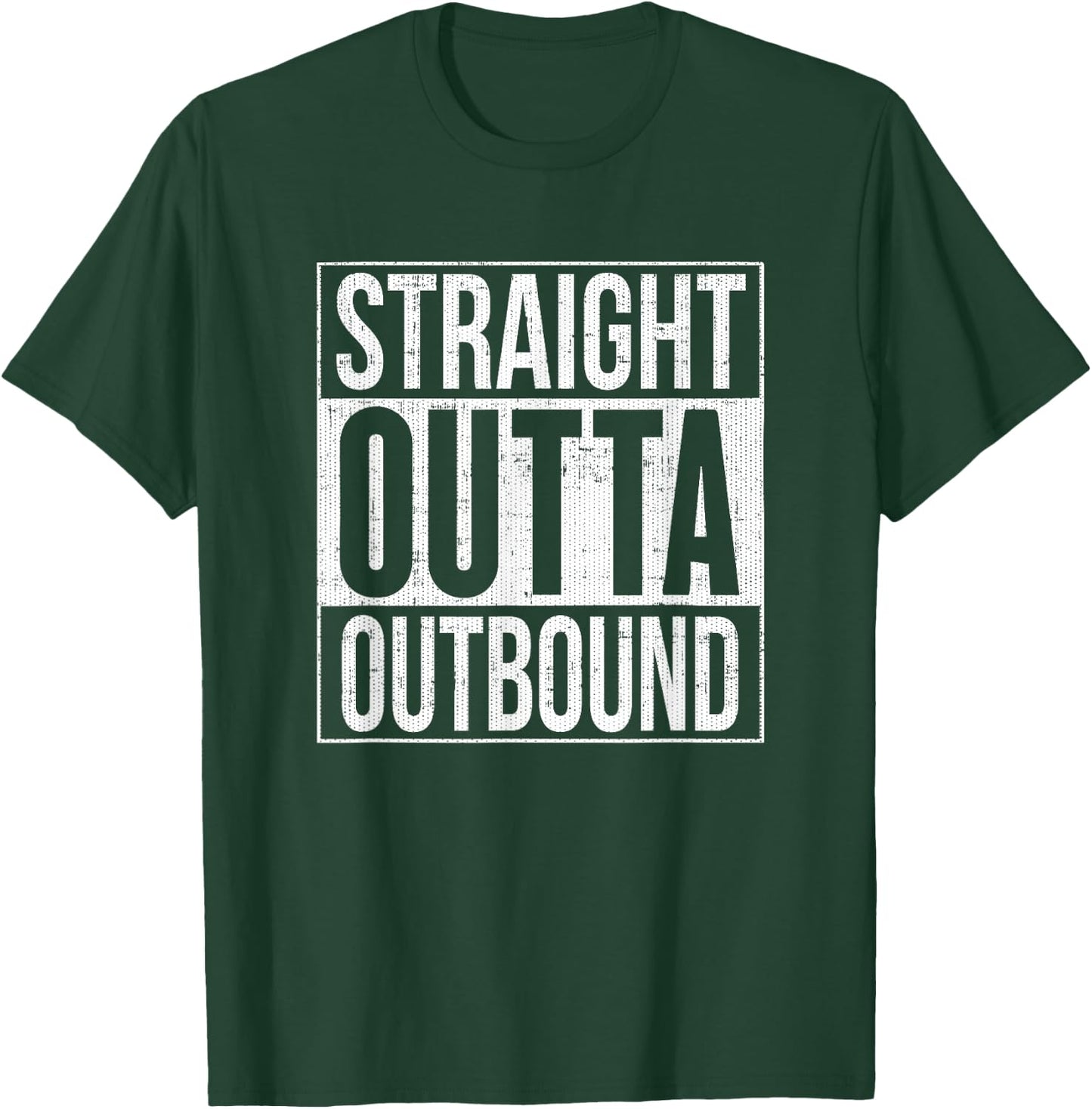 Straight Outta Outbound Distressed T-Shirt - T-Shirt | Forest