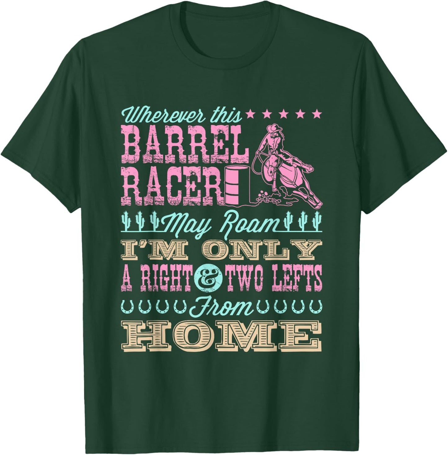 Wherever This Barrel Racer May Roam Cute Barrel Racing Quote T-Shirt - T-Shirt | Forest