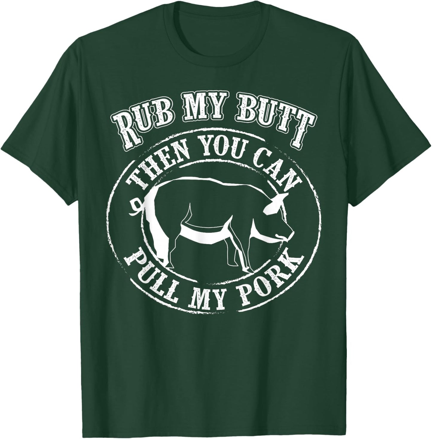 Rub My Butt Then You Can Pull My Pork - Barbecue Shirt Gift T-Shirt - T-Shirt | Forest