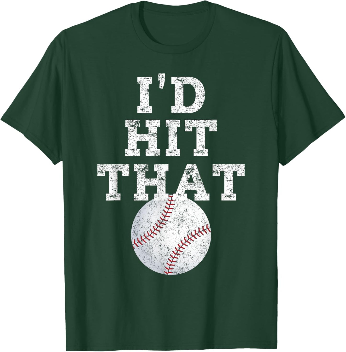 I'd Hit That Distressed Funny Baseball Gift T-Shirt - T-Shirt | Forest