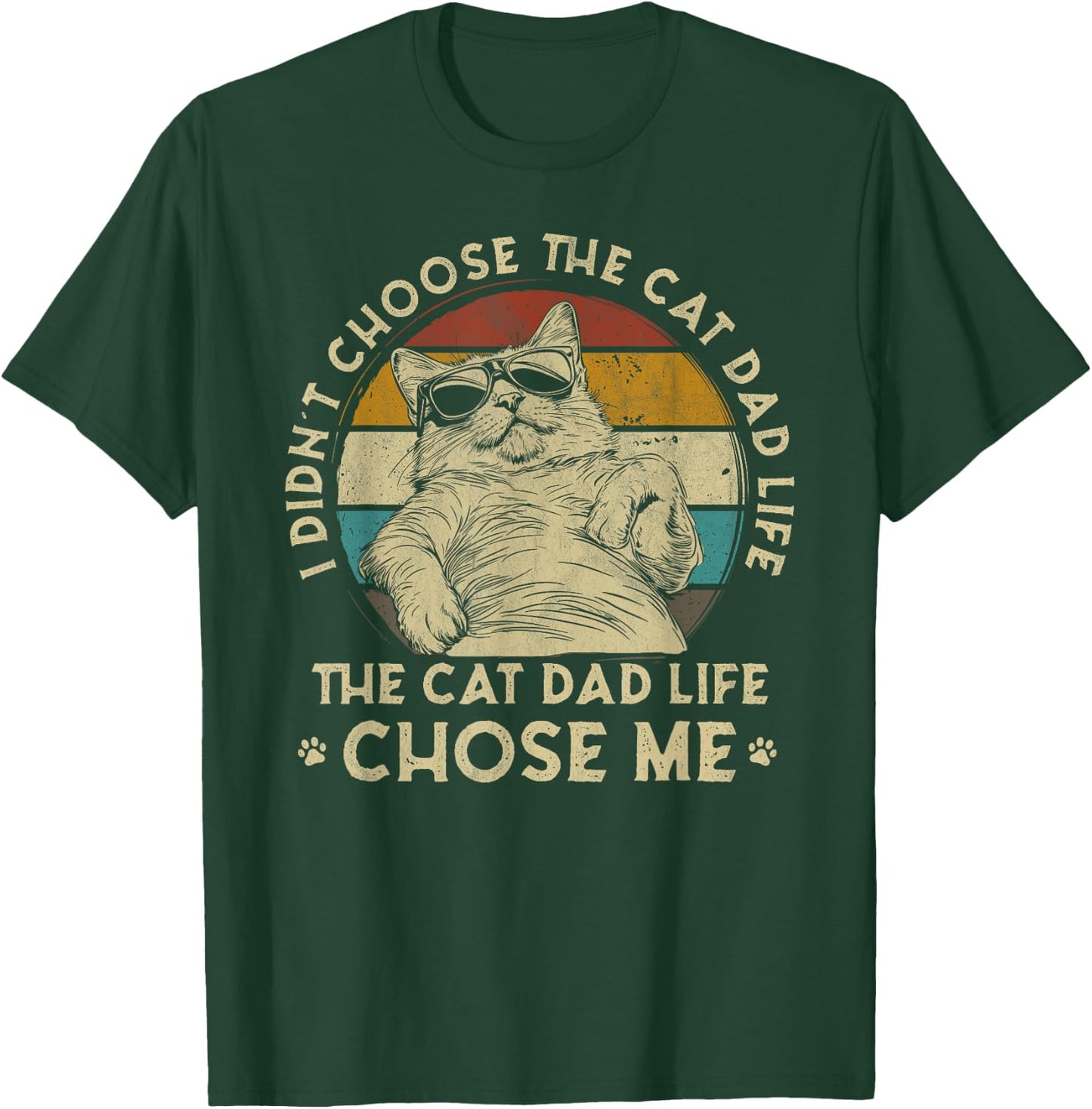 I Didn't Choose The Cat Dad Life The Cat Dad Life Chose Me T-Shirt - T-Shirt | Forest