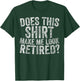 Funny Retirement Does This Make Me Look Retired T-Shirt - T-Shirt | Forest