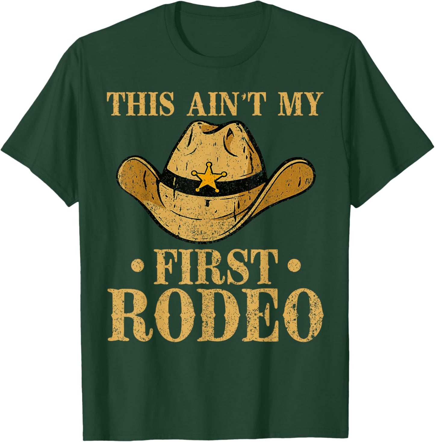 This Ain't My First Rodeo Cowboy Hat Southern Country Howdy T-Shirt - T-Shirt | Forest