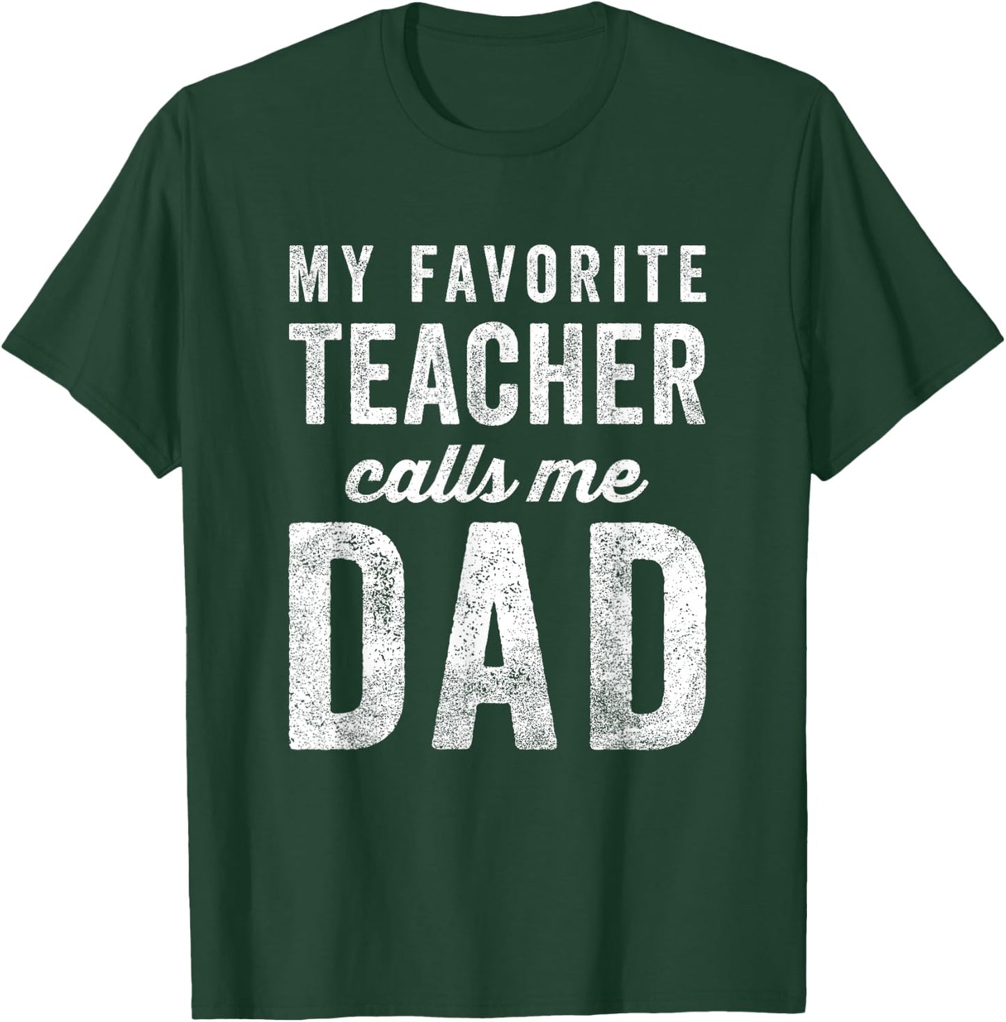 My Favorite Teacher Calls Me Dad Fathers Day Top T-Shirt - T-Shirt | Forest